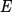 $$\begin{equation}<br />
E<br />
\end{equation}$$