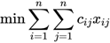 $$\begin{equation}<br />
\min \sum_{i=1}^{n} \sum_{j=1}^{n} c_{ij} x_{ij}<br />
\end{equation}<br />
$$